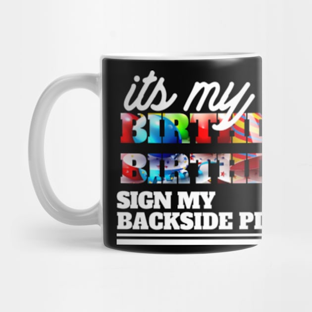 Its My Birthday Sign My Shirt Backside Please Funny Birthday by ZENAMAY